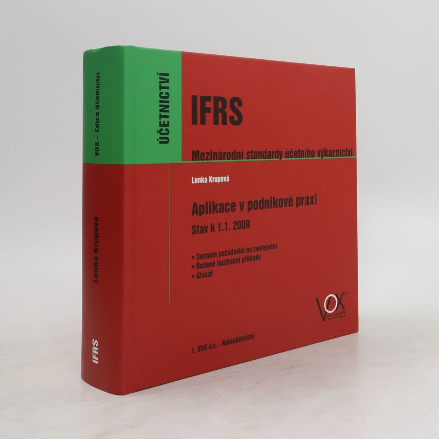Lenka Krupová IFRS Mezinárodní standardy účetního výkaznictví : aplikace v podnikové praxi : stav k 1.1.2009