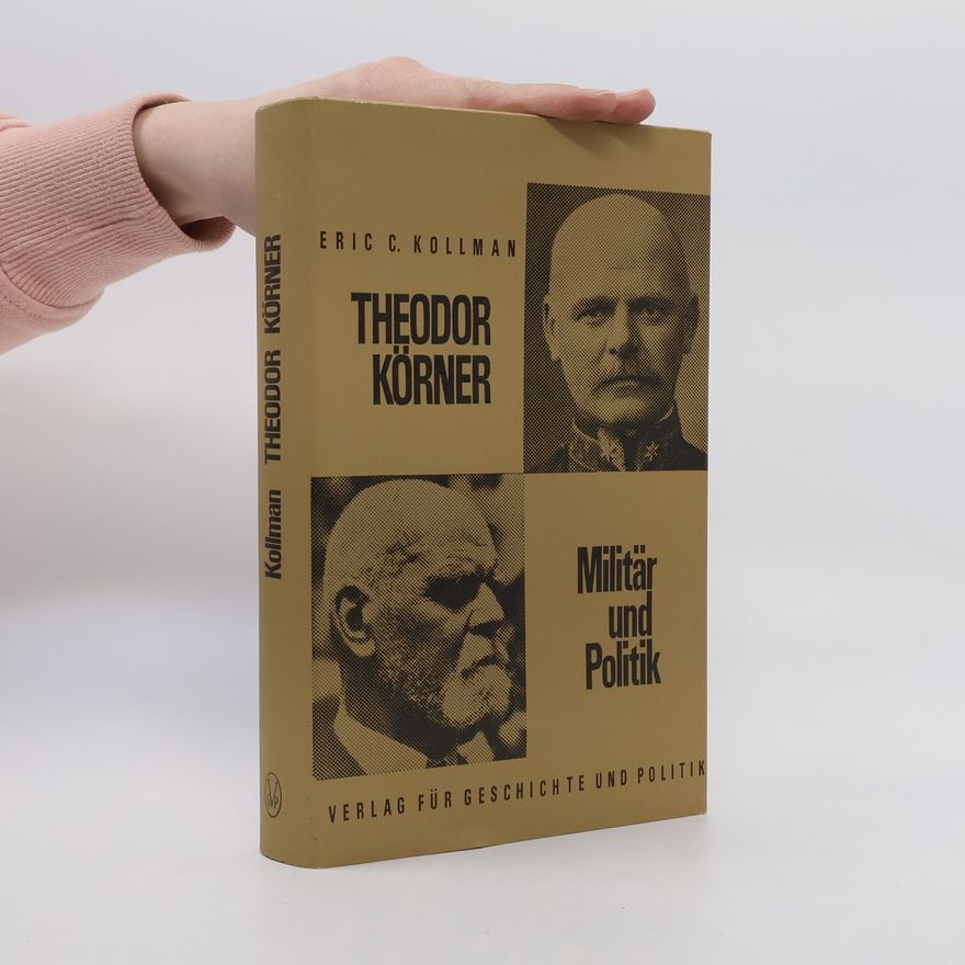 Eric C. Kollman Theodor Körner: Militär und Politik