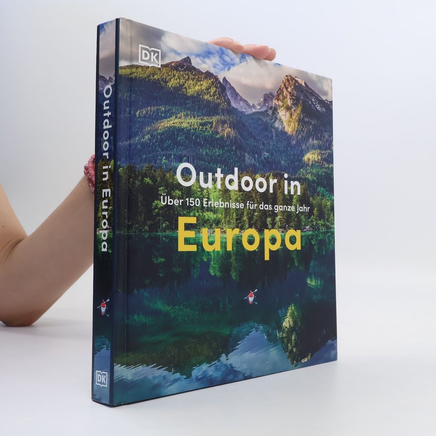 Dorling Kindersley Outdoor in Europa. Über 150 Erlebnisse für das ganze Jahr. Das ideale Geschenk für alle Natur- und Outdoorfans. Inspirationen für den Aktivurlaub