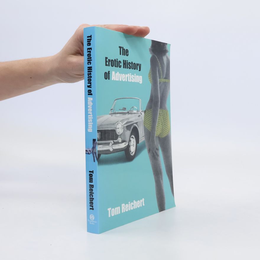 Tom Reichert The Erotic History of Advertising