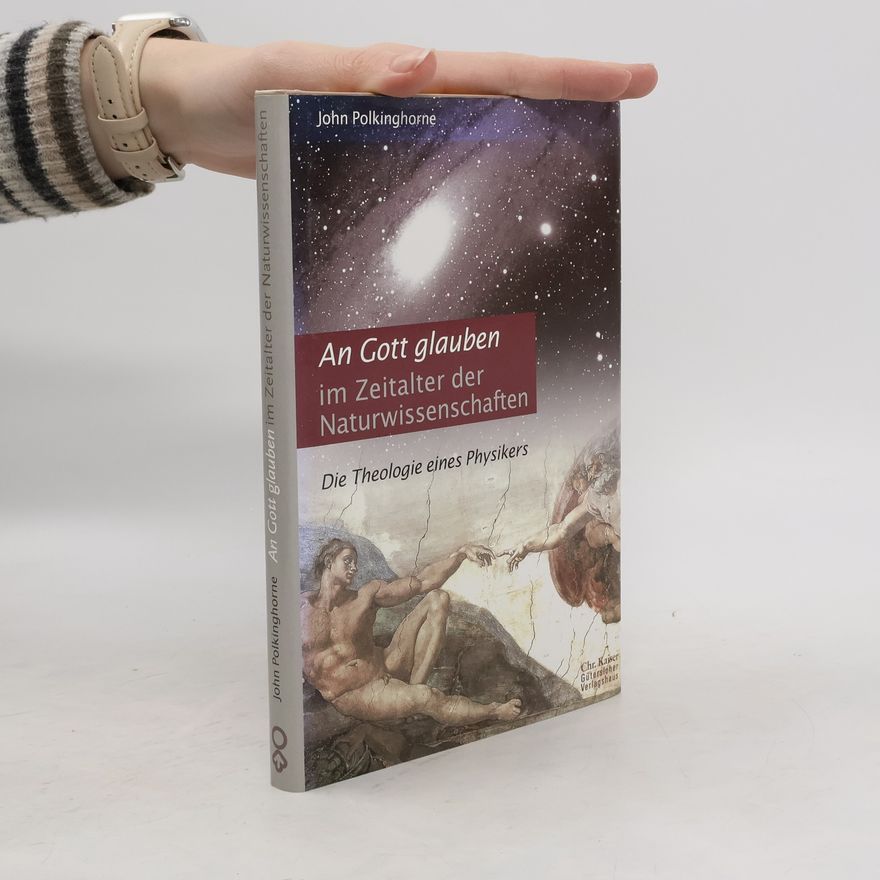 John Polkinghorne An Gott glauben im Zeitalter der Naturwissenschaften