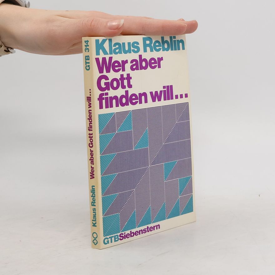 Klaus Reblin Wer aber Gott finden will ...