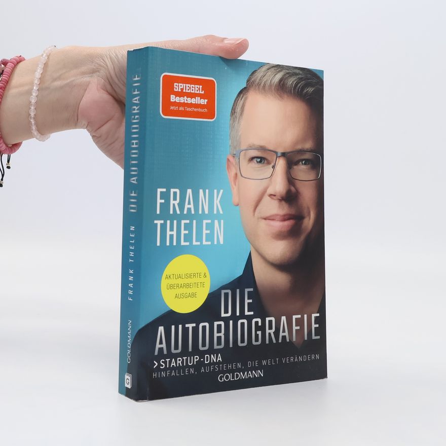 Frank Thelen Die Autobiografie: Startup-DNA - Hinfallen, aufstehen, die Welt verändern