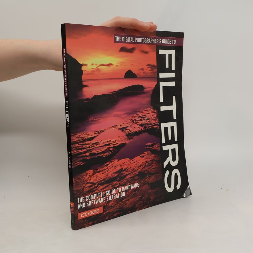 Ross Hoddinott The Digital Photographer's Guide to Filters