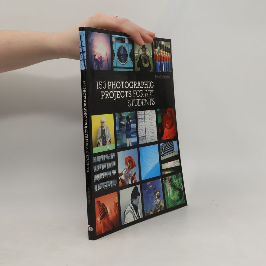 John Easterby 150 Photographic Projects for Art Students