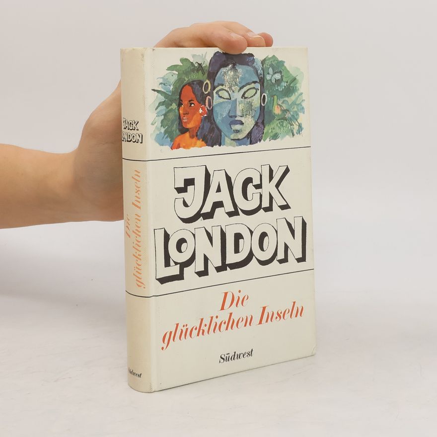 Jack London Die glücklichen Inseln