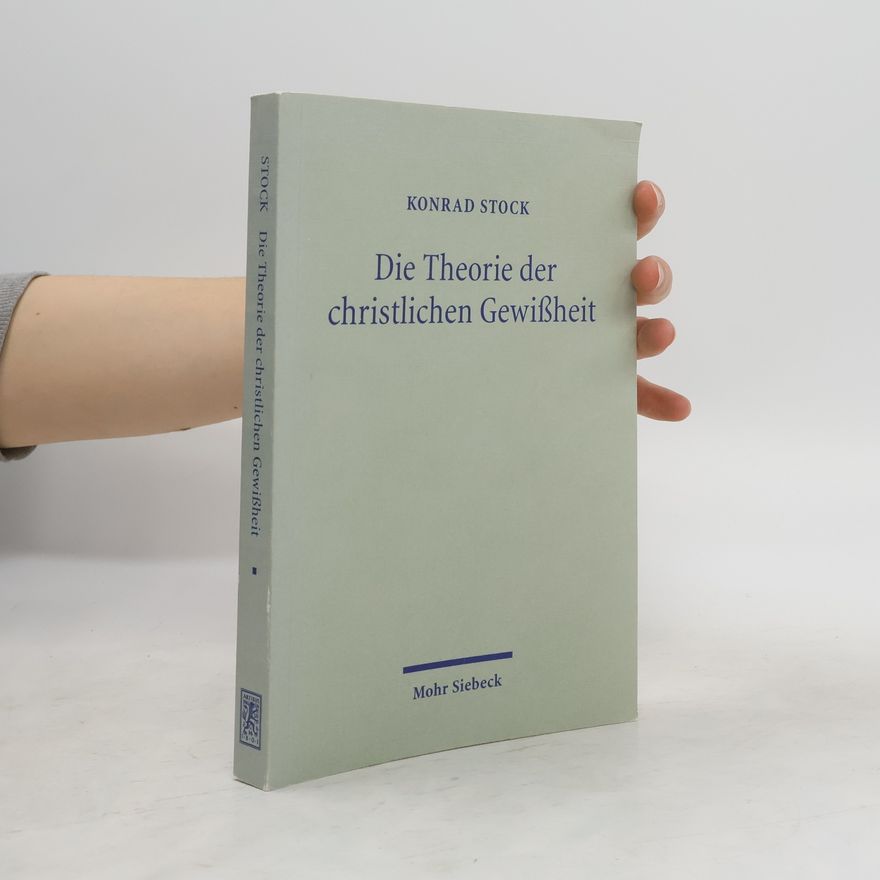 Konrad Stock Die Theorie der christlichen Gewissheit