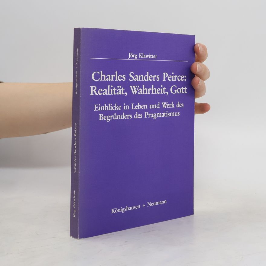 Jörg Klawitter Charles Sanders Peirce: Realität, Wahrheit, Gott