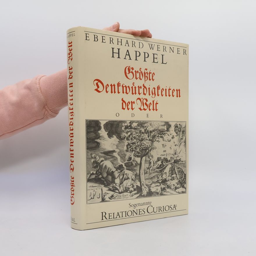 Eberhard Werner Happel Grösste Denkwuerdigkeiten der Welt oder sogenannte relationes curiosae