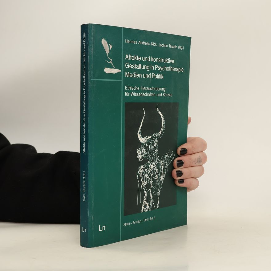 Hermes A. Kick Affekte und konstruktive Gestaltung in Psychotherapie, Medien und Politik