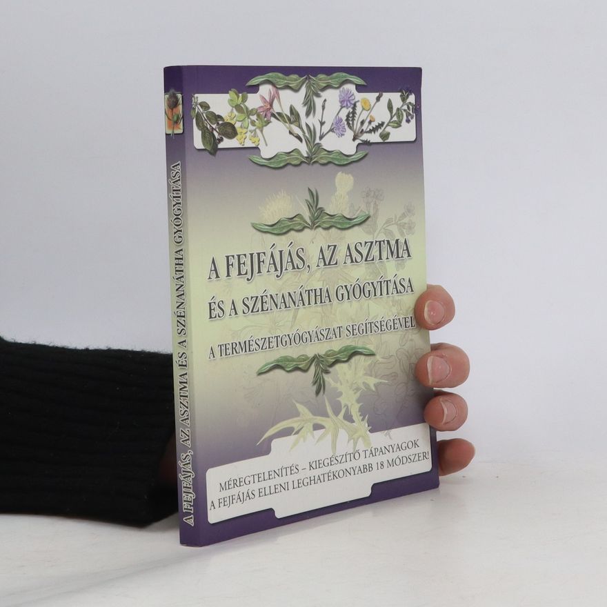 Collectif d'auteurs A fejfájás, az asztma és a szénanátha gyógyítása
