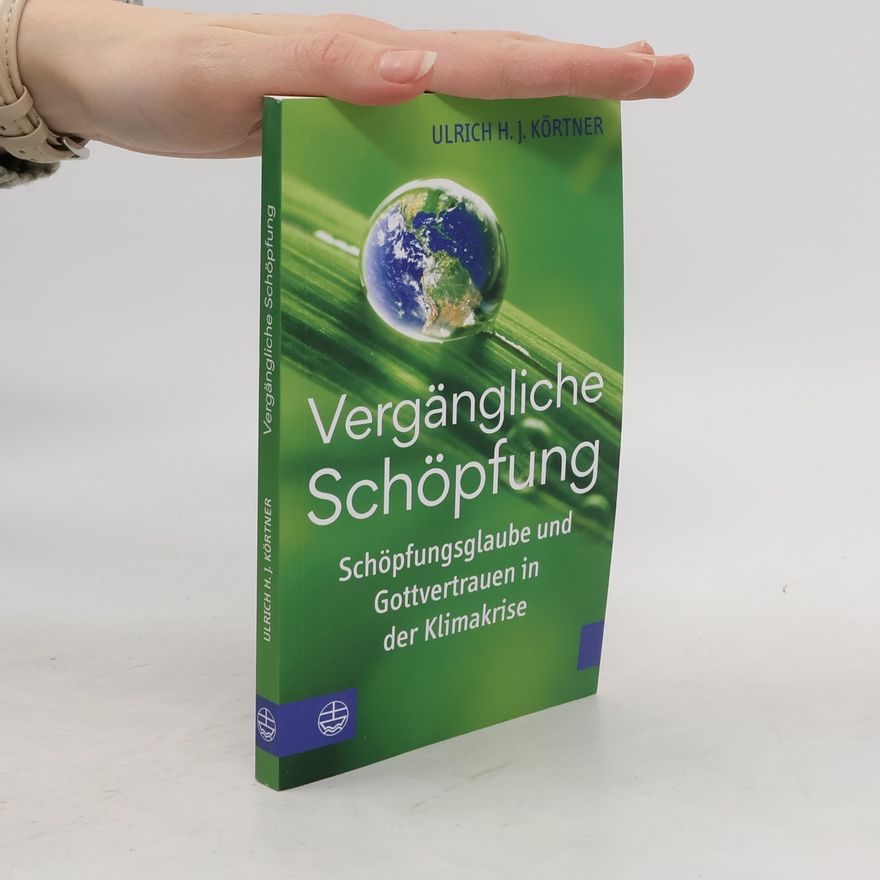 Ulrich H. J. Körtner Vergängliche Schöpfung