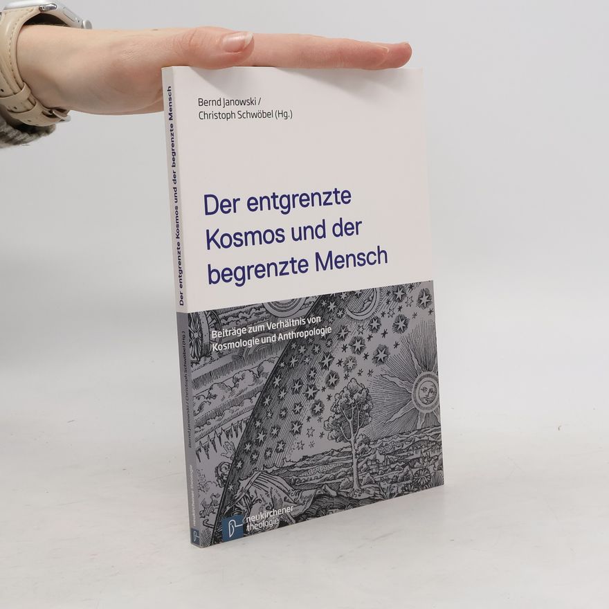 Bernd Janowski Der entgrenzte Kosmos und der begrenzte Mensch
