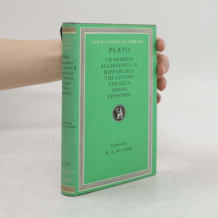 Platon Plato. Charmides. Alcibiades I, II. Hipparchus. The Lovers. The Ages. Minos. Epinomis