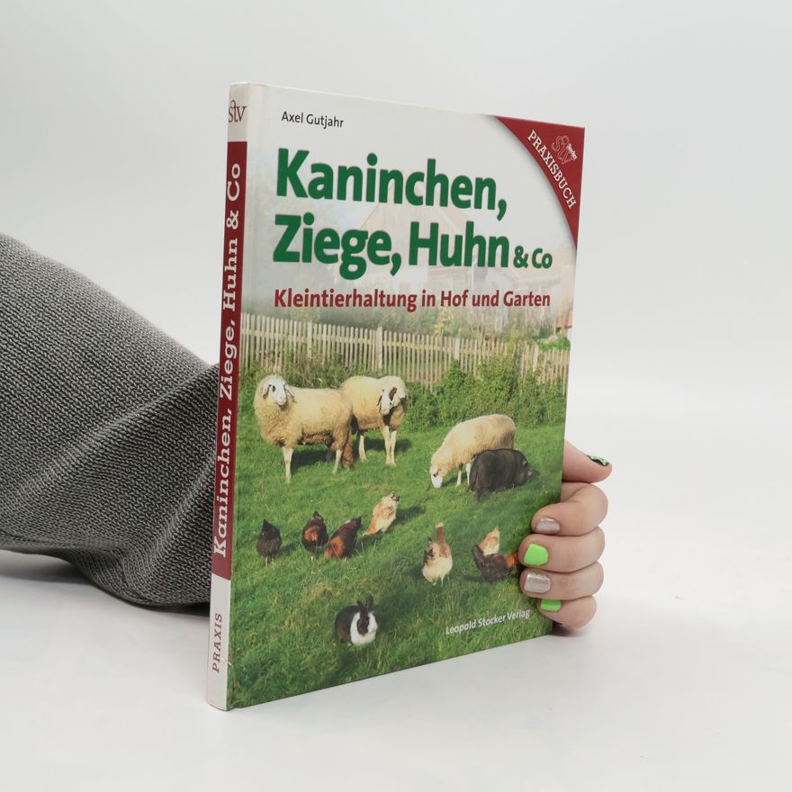 Axel Gutjahr Kaninchen, Ziege, Huhn & Co.