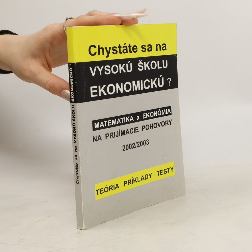 Auteurscollectief Chystáte sa na vysokú školu ekonomickú? Matematika a ekonómia na prijímacie pohovory 2002/2003