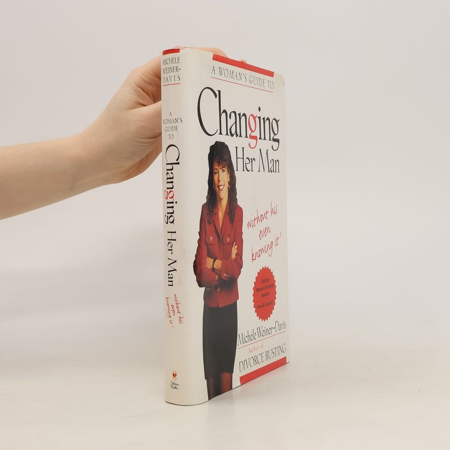 Michele Weiner Davis A Woman's Guide to Changing Her Man