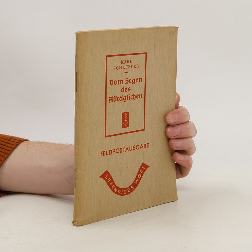 Scheffler Karl Vom Segen des Alltäglichen. Feldpostausgabe
