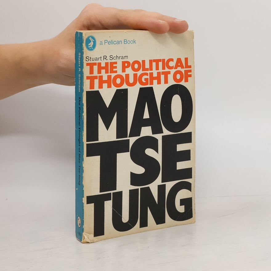 Stuart Reynolds Schram The Political Thought of Mao Tse-tung