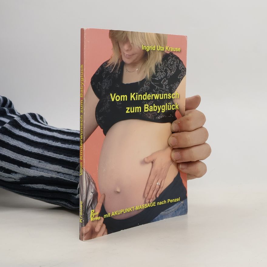 Ingrid Uta Krause Vom Kinderwunsch zum Babyglück mit Akupunkt-Massage nach Penzel