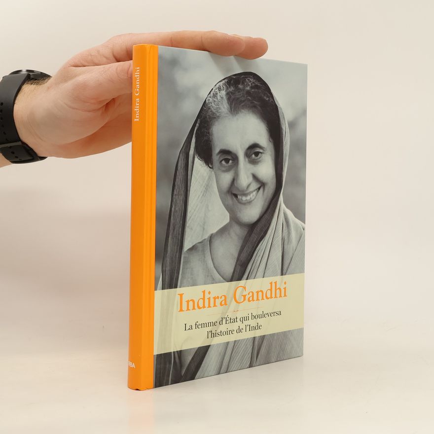 Indira Gándhíová La femme d'État qui bouleversa l'histoire de l'Inde