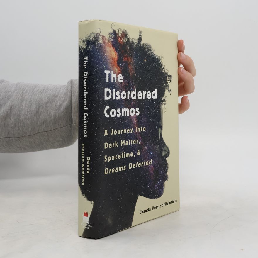 Chanda Prescod-Weinstein The Disordered Cosmos