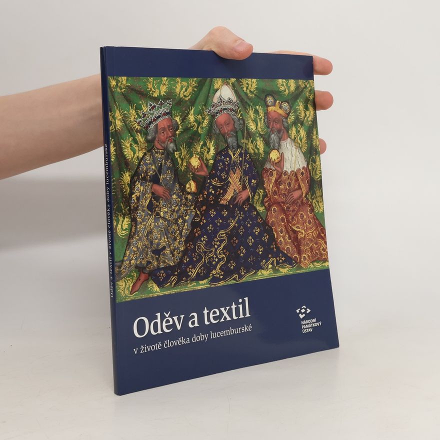 Alena Nachtmannová Oděv a textil v životě člověka doby lucemburské