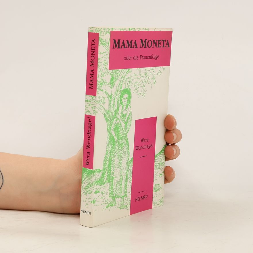 Wera Wendnagel Mama Moneta. Oder die Frauenfolge