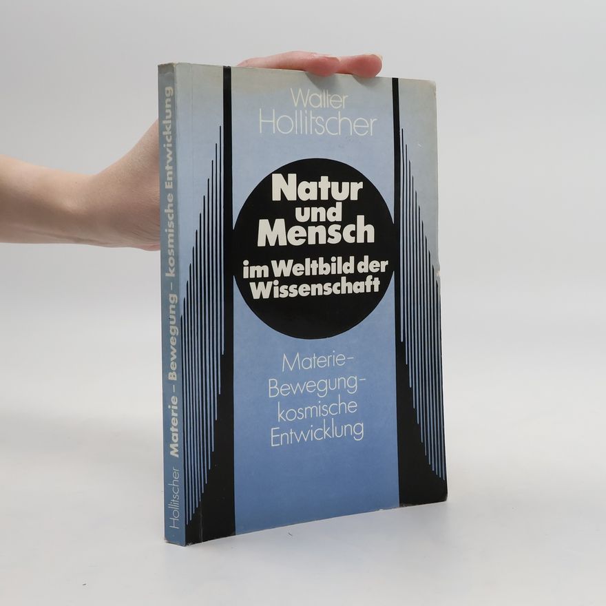 Walter Hollitscher Natur und Mensch im Weltbild der Wissenschaft. Materie-Bewegung-kosmische Entwicklung