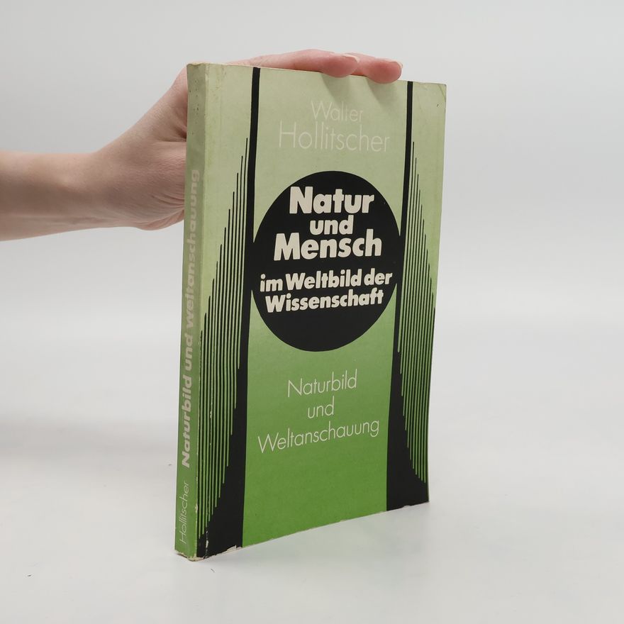 Walter Hollitscher Natur und Mensch im Weltbild der Wissenschaft. Naturbild und Weltanschauung