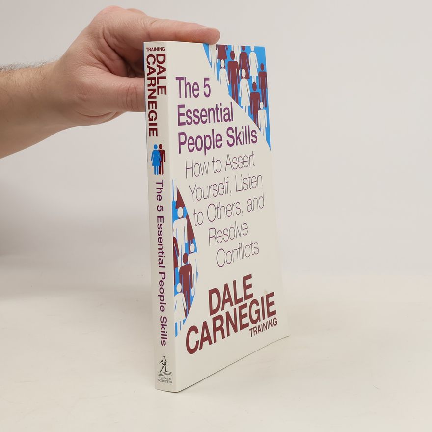 Dale Carnegie The 5 Essential People Skills How to Assert Yourself, Listen to Others, and Resolve Conflicts
