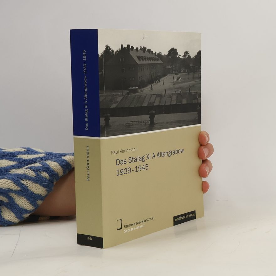 Paul Kannmann Das Stalag XI A Altengrabow 1939 - 1945