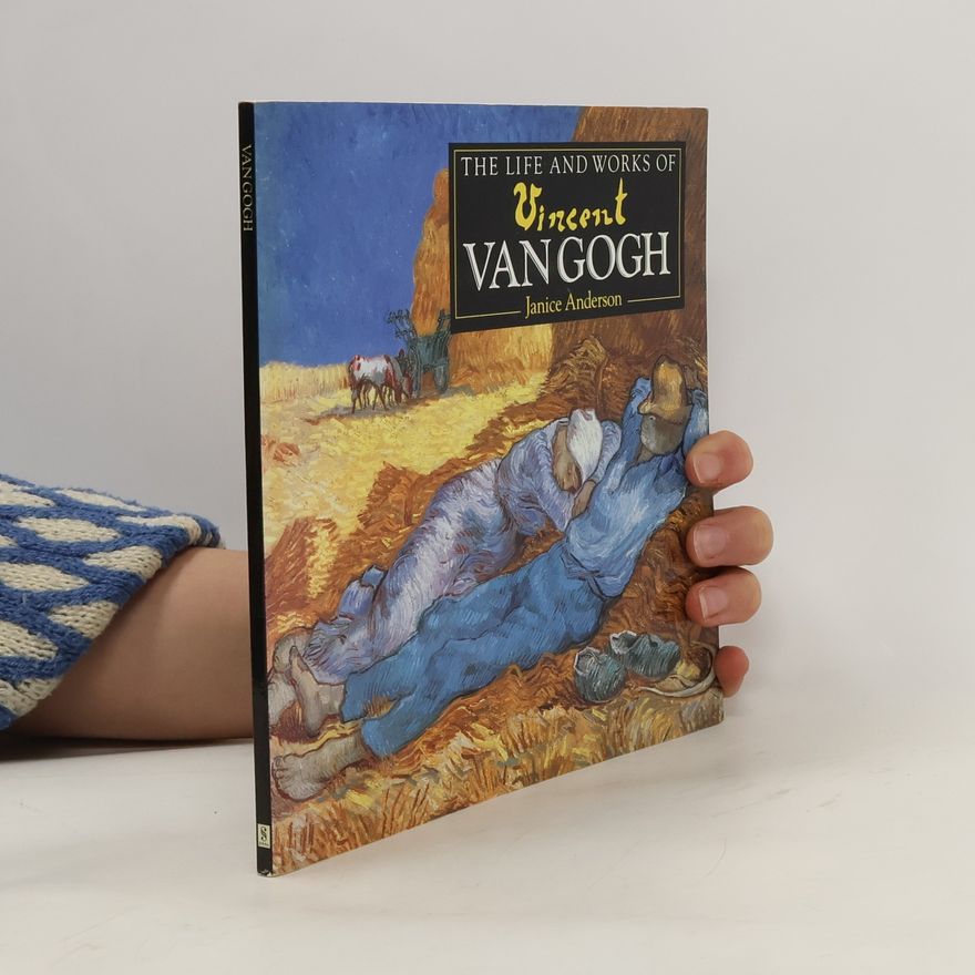 Janice Anderson The Life and Works of Vincent Van Gogh