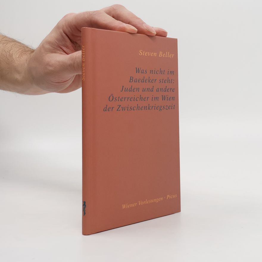 Steven Beller Was nicht im Baedeker steht: Juden und andere Österreicher im Wien der Zwischenkriegszeit