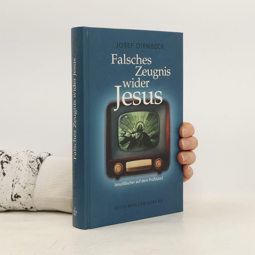 Josef Dirnbeck Falsches Zeugnis wider Jesus