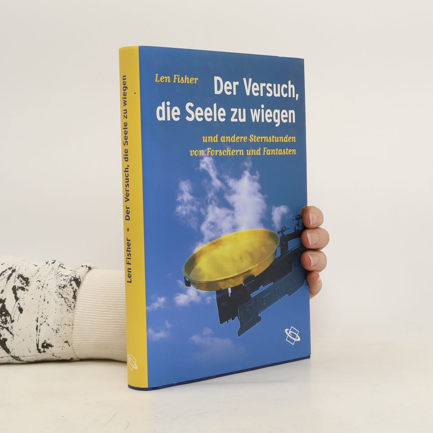 Len Fisher Der Versuch, die Seele zu wiegen und andere Sternstunden von Forschern und Fantasten