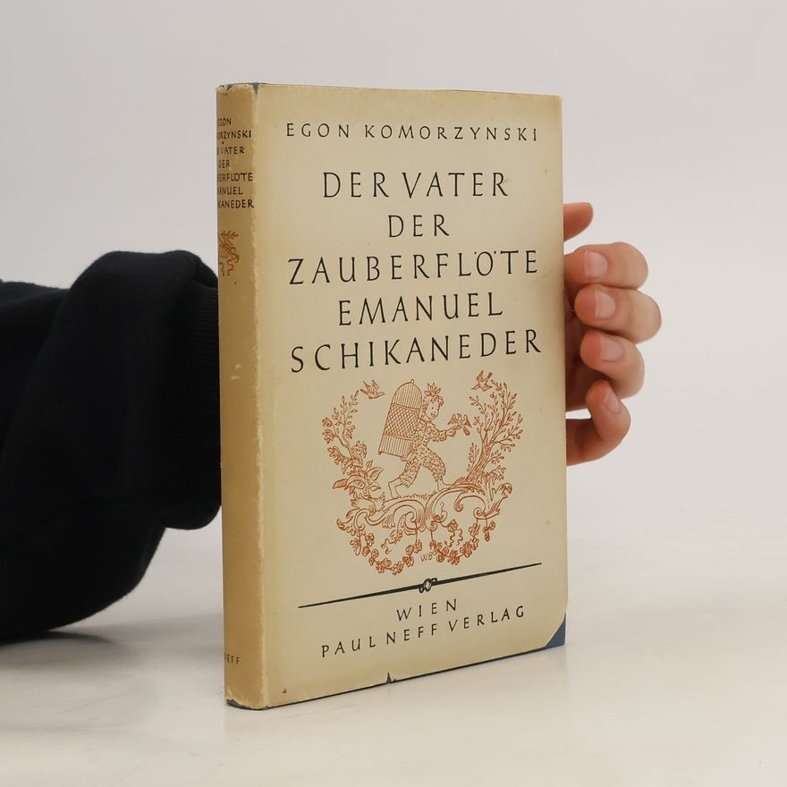Emanuel Schikaneder Der Vater der Zauberflöte