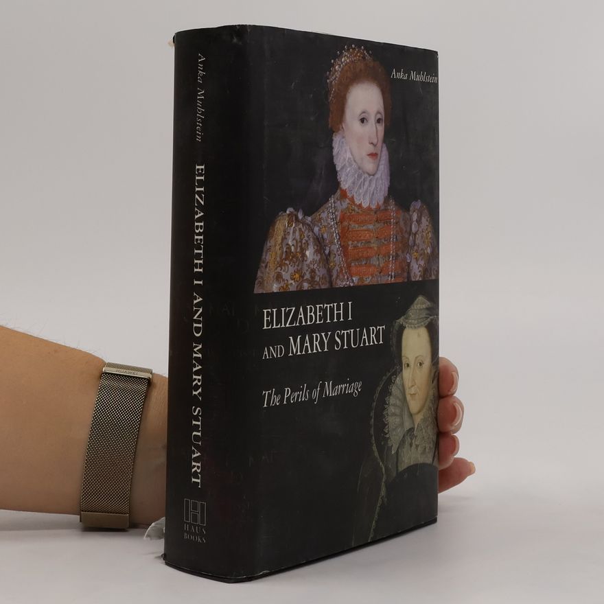 Anka Muhlstein Elizabeth I and Mary Stuart
