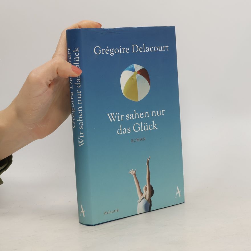 Grégoire Delacourt Wir sahen nur das Glück