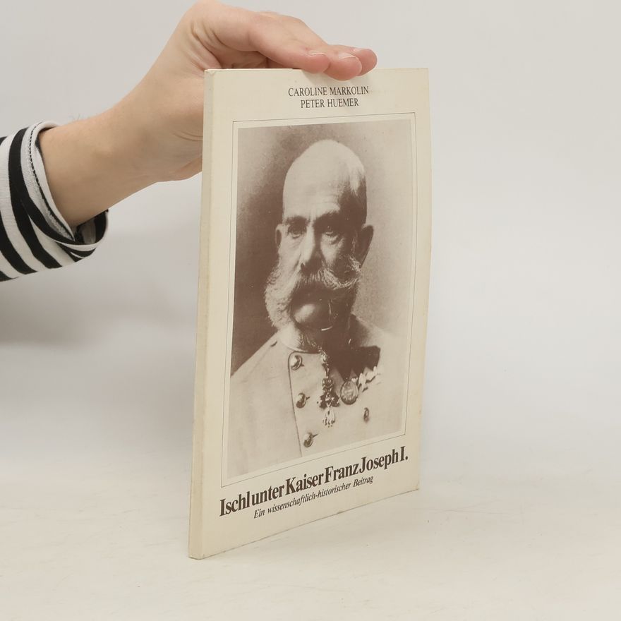 Peter Huemer Ischl unter Kaiser Franz Joseph I.