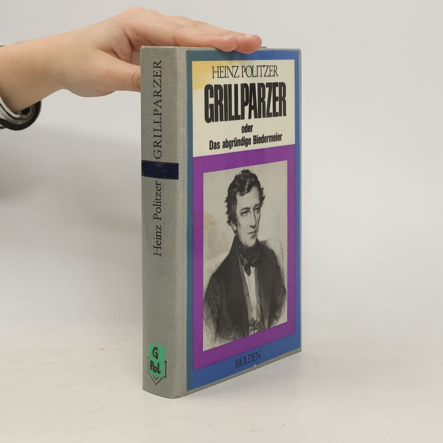 Heinz Politzer Franz Grillparzer oder das abgründige Biedermeier