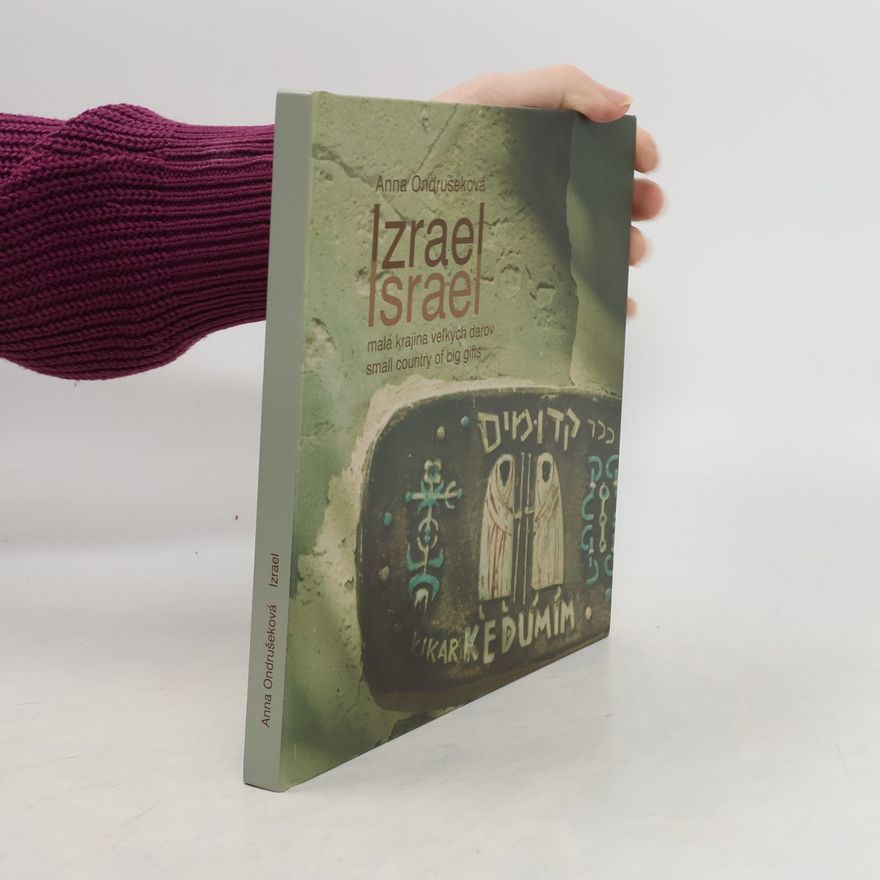 Anna Ondrušeková Izrael : malá krajina veľkých darov = Israel : small country of big gifts Israel : small country of big gifts