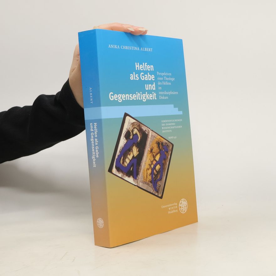 Anika Christina Albert Helfen als Gabe und Gegenseitigkeit