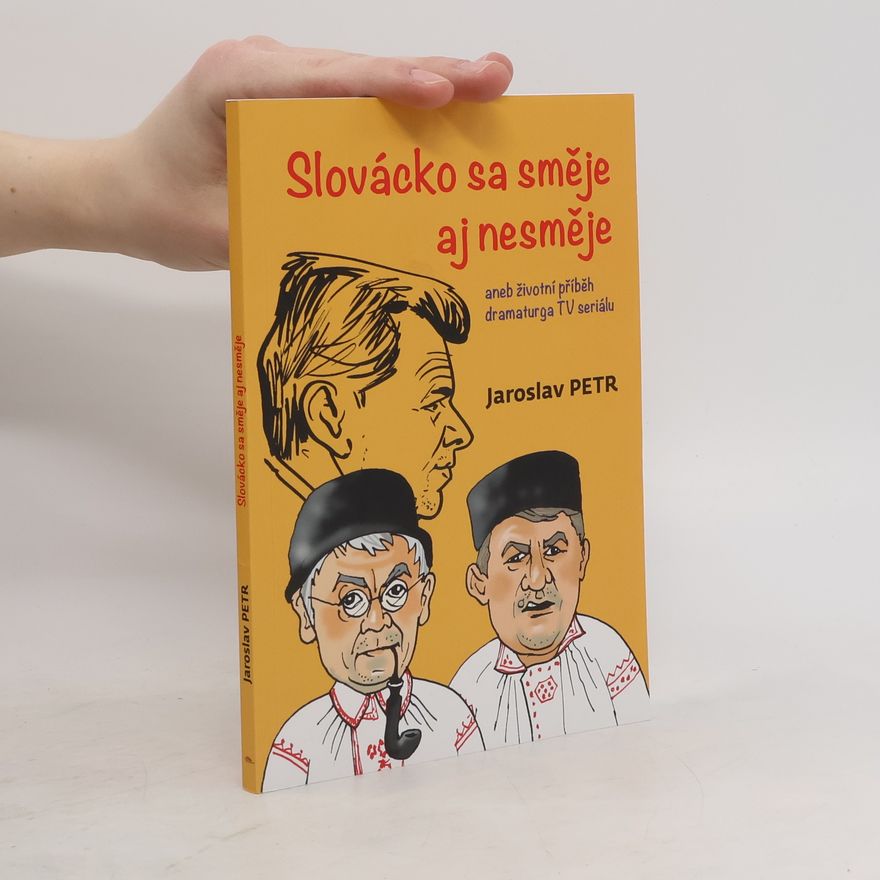Jaroslav Petr Slovácko sa směje aj nesměje: aneb životní příběh dramaturga TV seriálu
