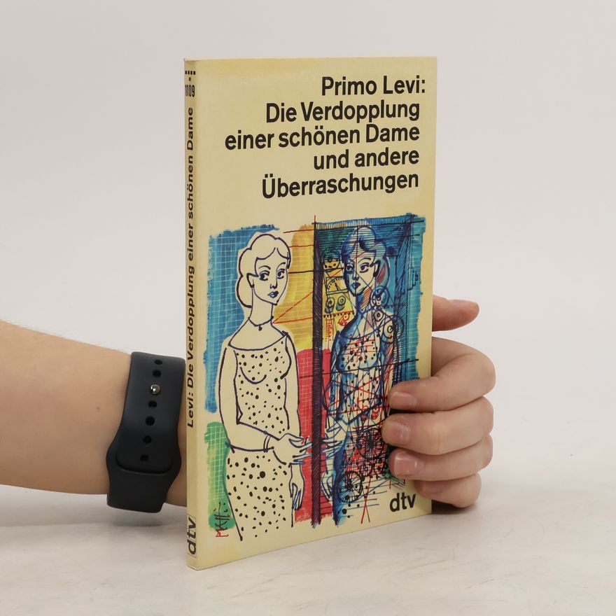 Primo Levi Die Verdopplung einer schönen Dame und andere Überraschungen
