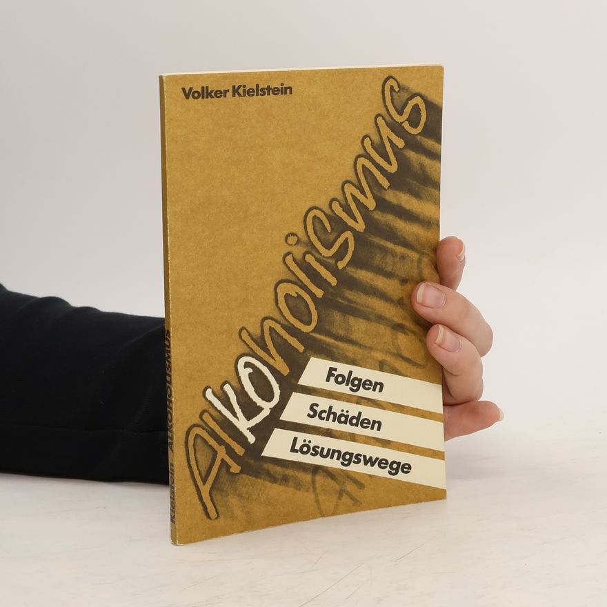 Volker Kielstein Alkoholismus. Folgen, Schäden, Lösungswege