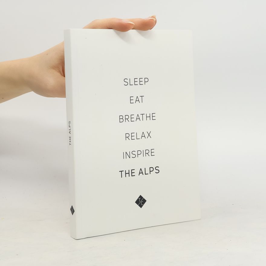Various authors The Alps. Sleep, Eat, Breathe, Relax, Inspire