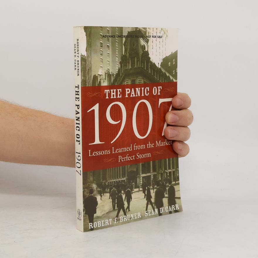 Sean D Carr The panic of 1907 : lessons learned from the market's perfect storm