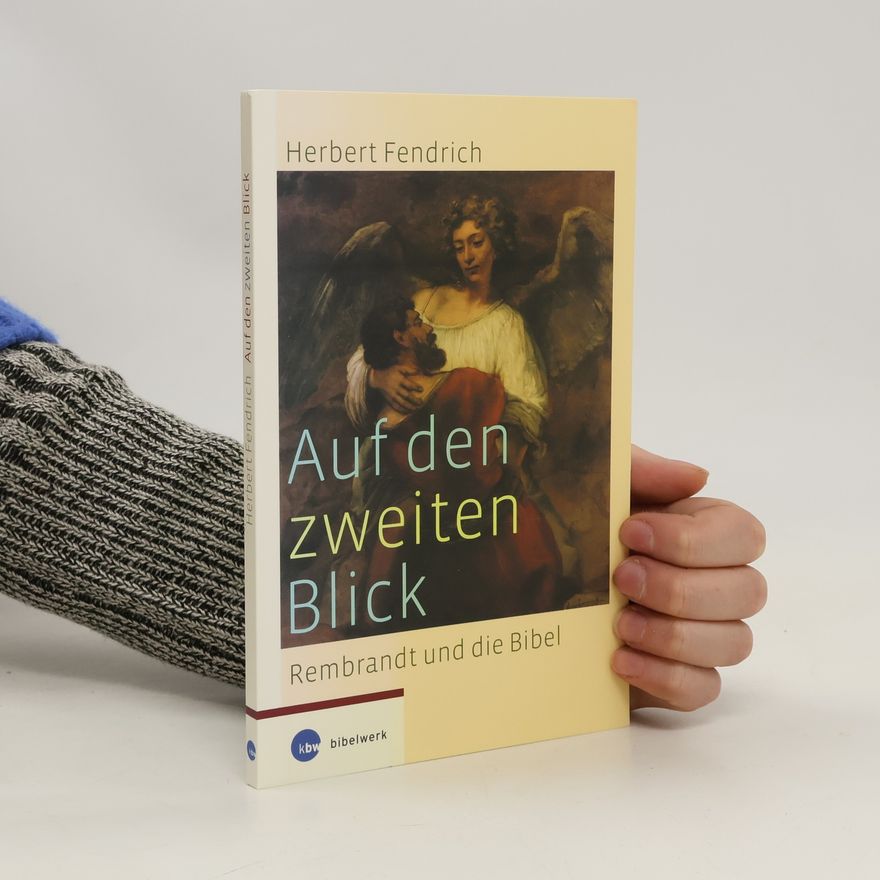 Herbert Fendrich Auf den zweiten Blick - Rembrandt und die Bibel