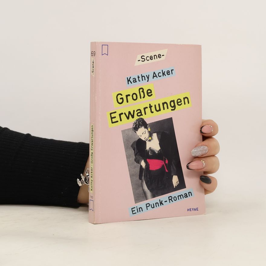 Kathy Acker Große Erwartungen. Ein Punk- Roman.